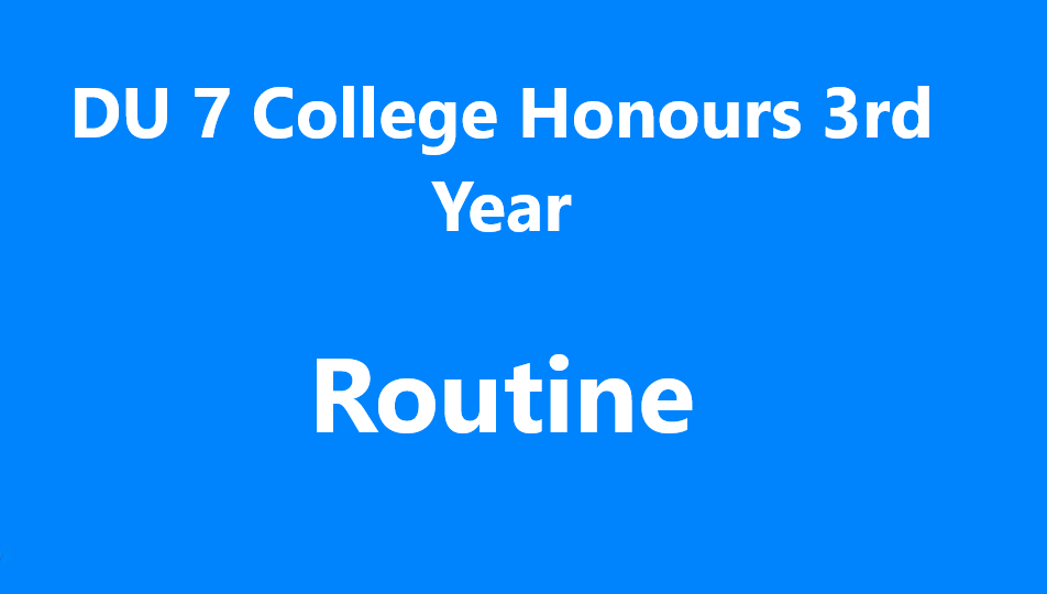 DU 7 College Honours 3rd Year Routine 2018