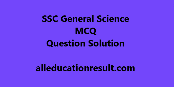 SSC General Science MCQ Question Solution 2020