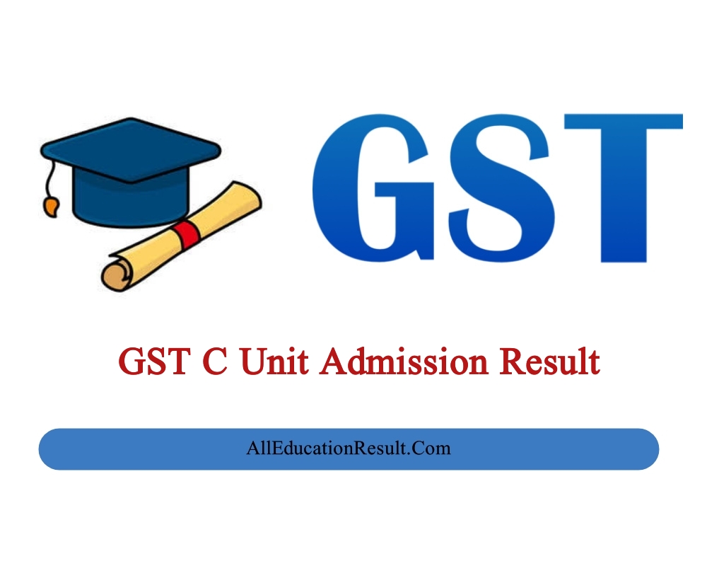 GST C Unit Admission Result 2024 PDF Download - All Education Result